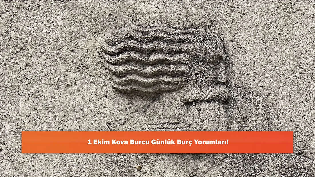 1 Ekim Kova Burcu Günlük Burç Yorumları!
