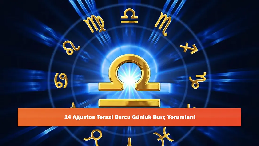 14 Ağustos Terazi Burcu Günlük Burç Yorumları!