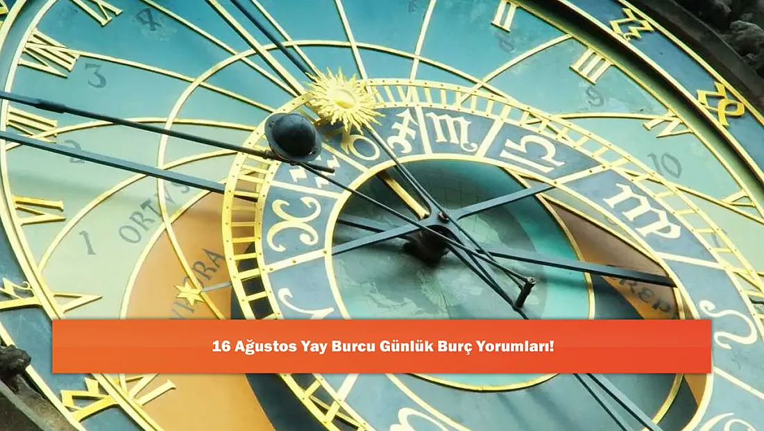 16 Ağustos Yay Burcu Günlük Burç Yorumları!