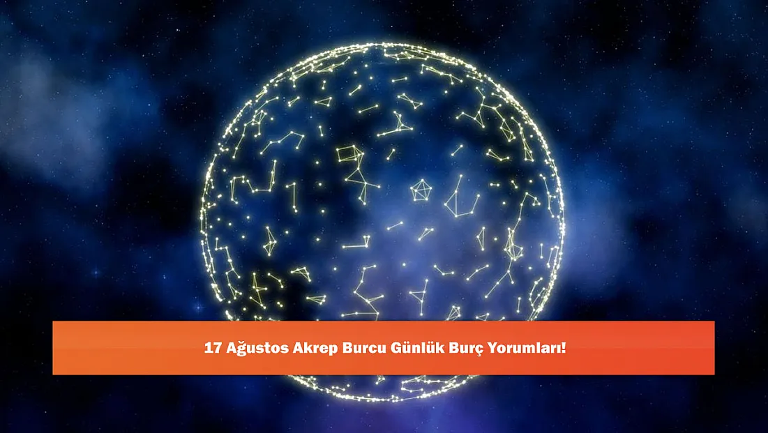 17 Ağustos Akrep Burcu Günlük Burç Yorumları!