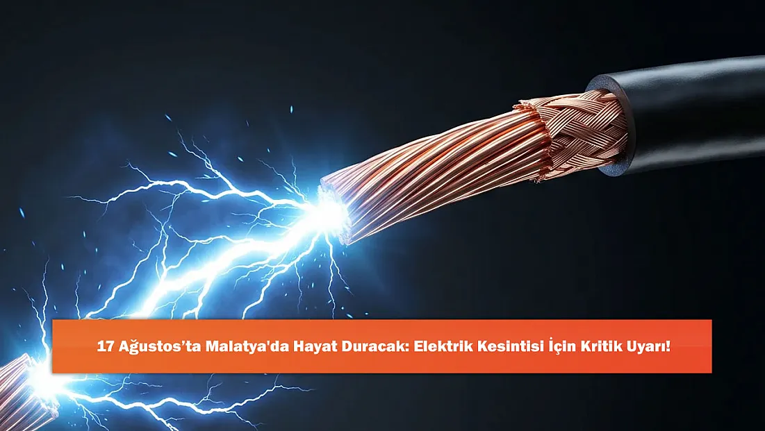 17 Ağustos’ta Malatya'da Hayat Duracak: Elektrik Kesintisi İçin Kritik Uyarı!