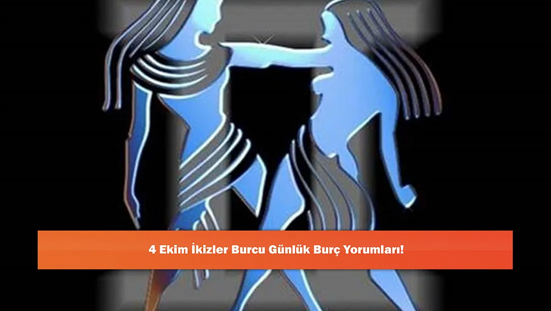 4 Ekim İkizler Burcu Günlük Burç Yorumları!