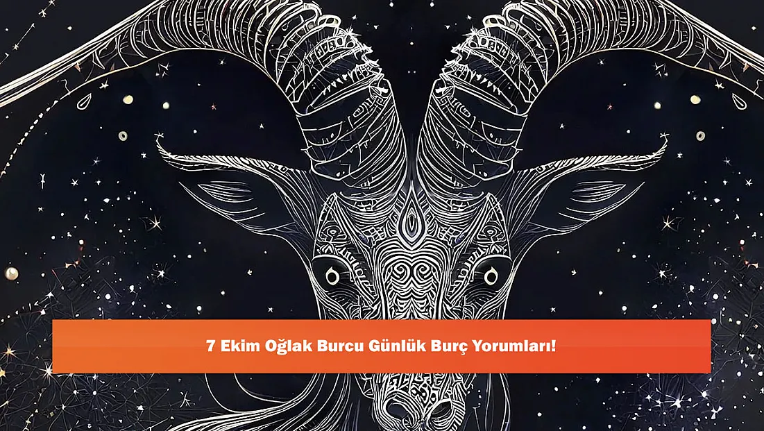 7 Ekim Oğlak Burcu Günlük Burç Yorumları!