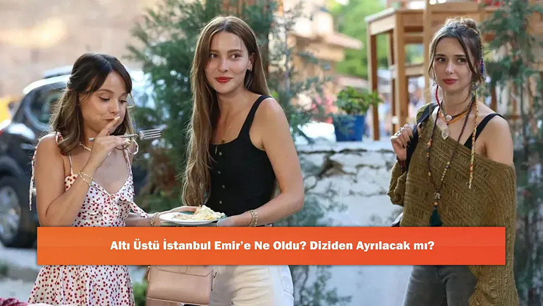 Altı Üstü İstanbul Emir’e Ne Oldu? Diziden Ayrılacak mı?