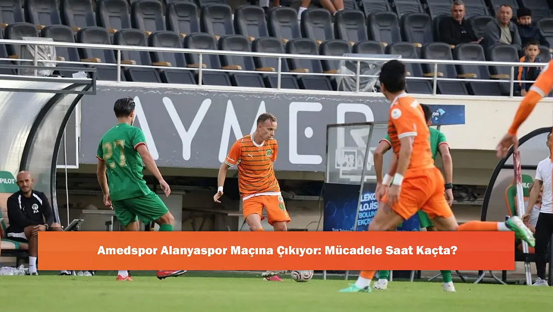 Amedspor Alanyaspor Maçına Çıkıyor: Mücadele Saat Kaçta?