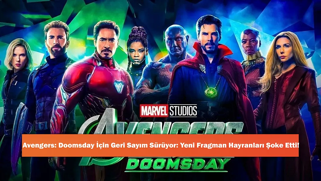 Avengers: Doomsday İçin Geri Sayım Sürüyor: Yeni Fragman Hayranları Şoke Etti!