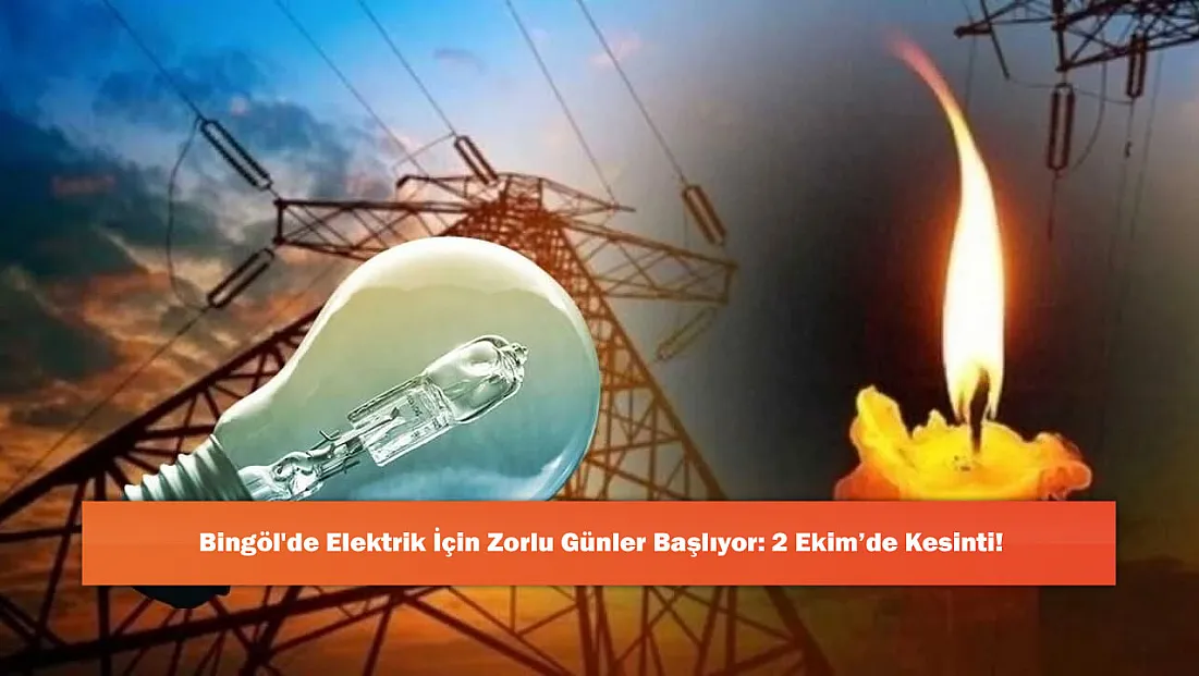 Bingöl'de Elektrik İçin Zorlu Günler Başlıyor: 2 Ekim’de Kesinti!
