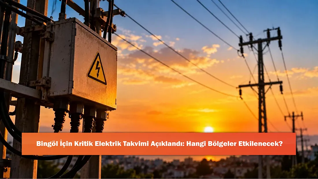 Bingöl İçin Kritik Elektrik Takvimi Açıklandı: Hangi Bölgeler Etkilenecek?