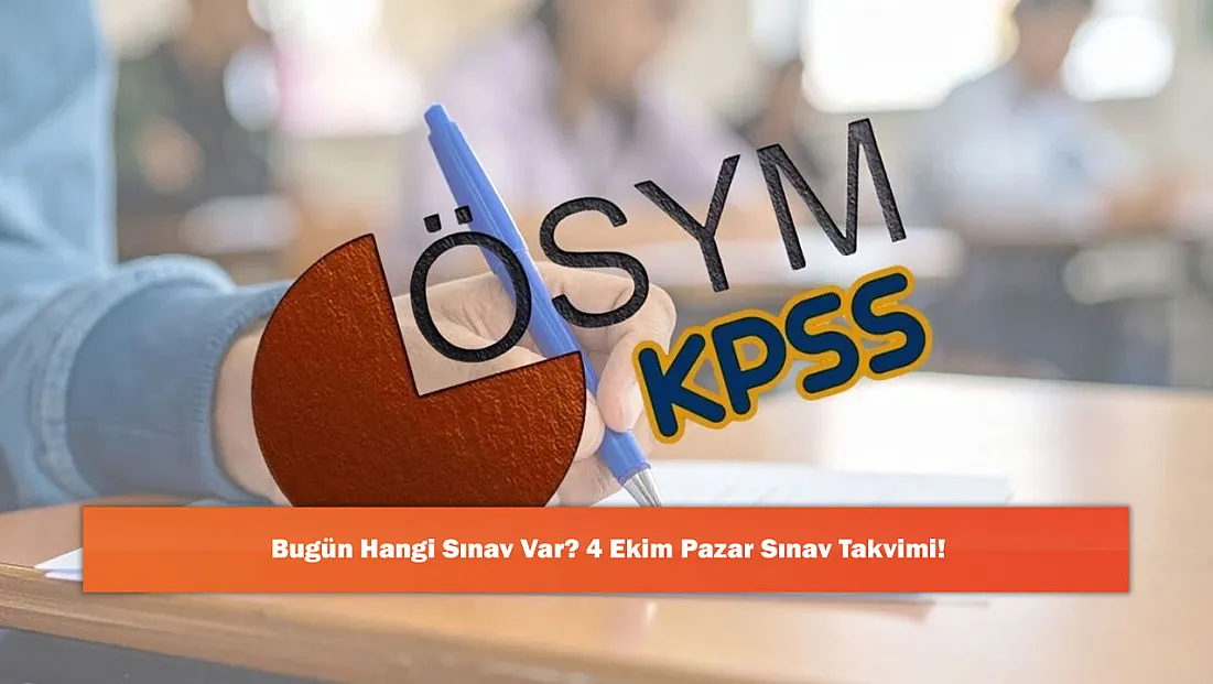Bugün Hangi Sınav Var? 4 Ekim Pazar Sınav Takvimi!