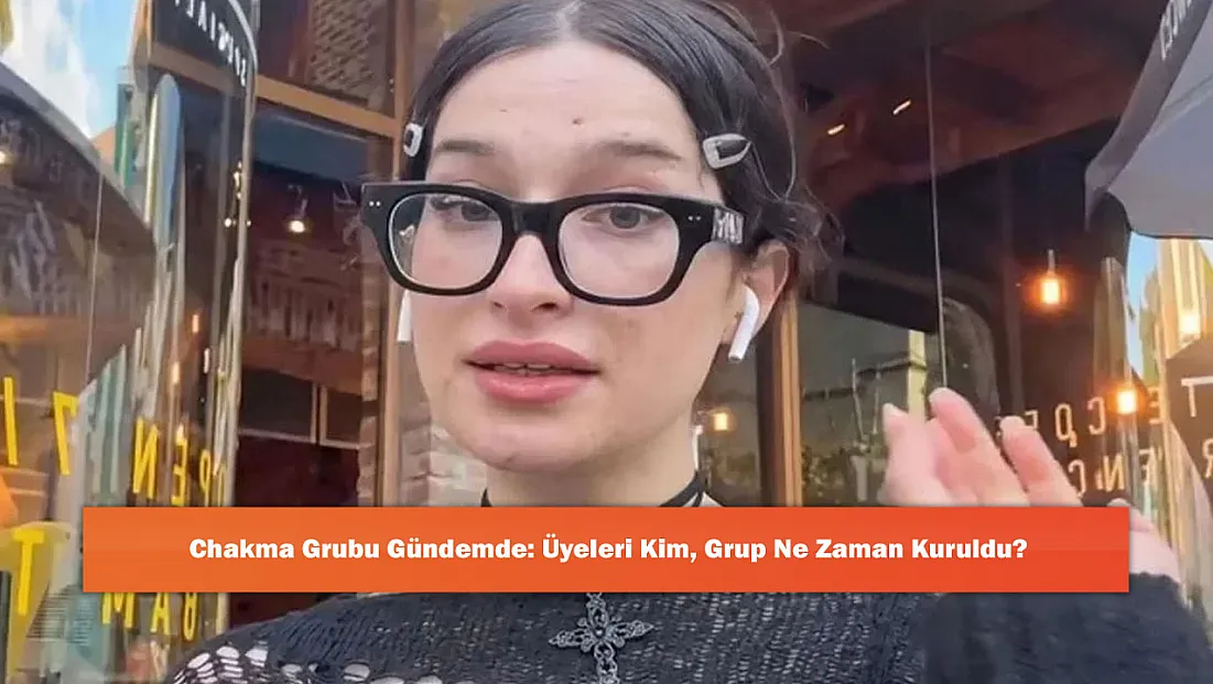 Chakma Grubu Gündemde: Üyeleri Kim, Grup Ne Zaman Kuruldu?