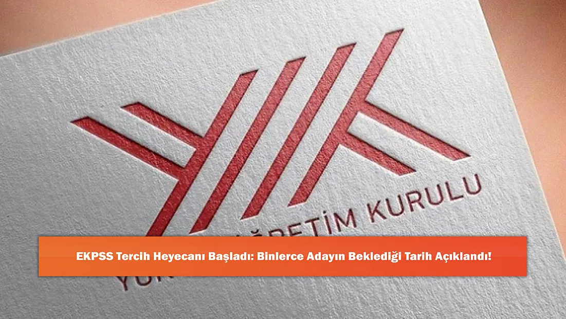 EKPSS Tercih Heyecanı Başladı: Binlerce Adayın Beklediği Tarih Açıklandı!
