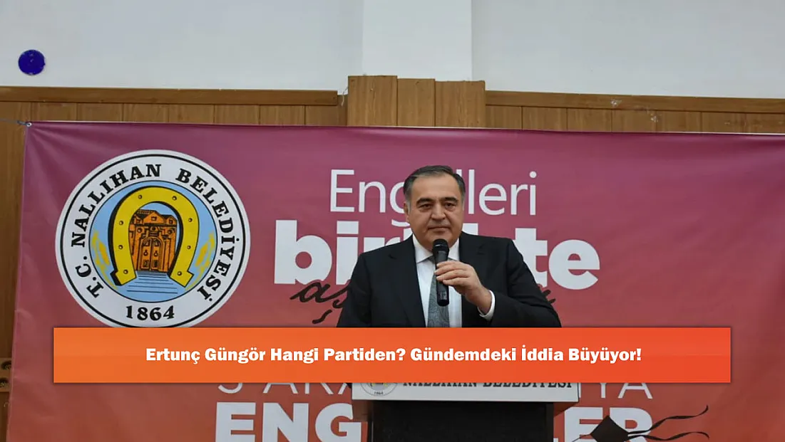 Ertunç Güngör Hangi Partiden? Gündemdeki İddia Büyüyor!