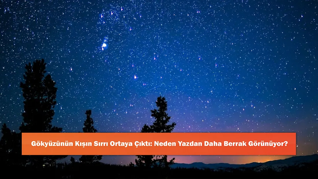 Gökyüzünün Kışın Sırrı Ortaya Çıktı: Neden Yazdan Daha Berrak Görünüyor?