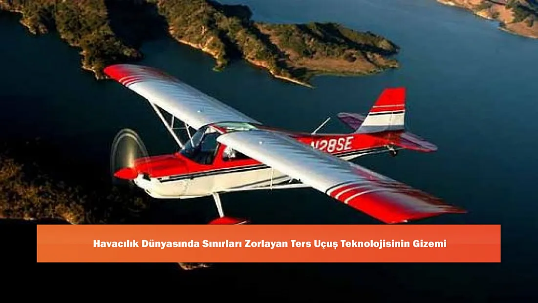 Havacılık Dünyasında Sınırları Zorlayan Ters Uçuş Teknolojisinin Gizemi
