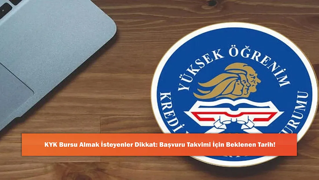 KYK Bursu Almak İsteyenler Dikkat: Başvuru Takvimi İçin Beklenen Tarih!