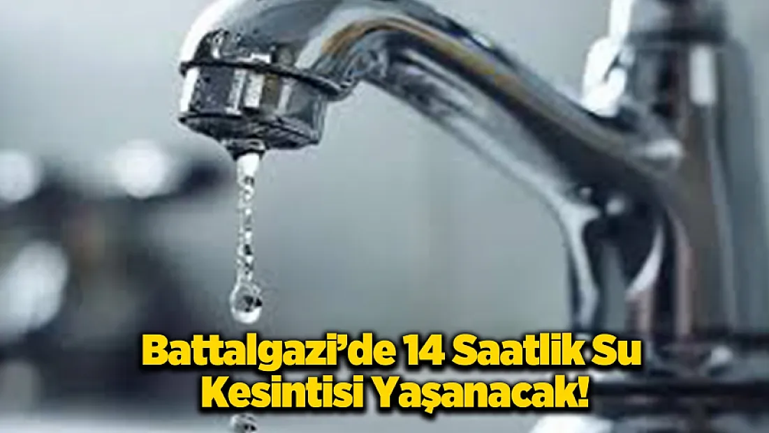 Battalgazi'de 14 Saatlik Kesinti Yaşanacak Yerler!