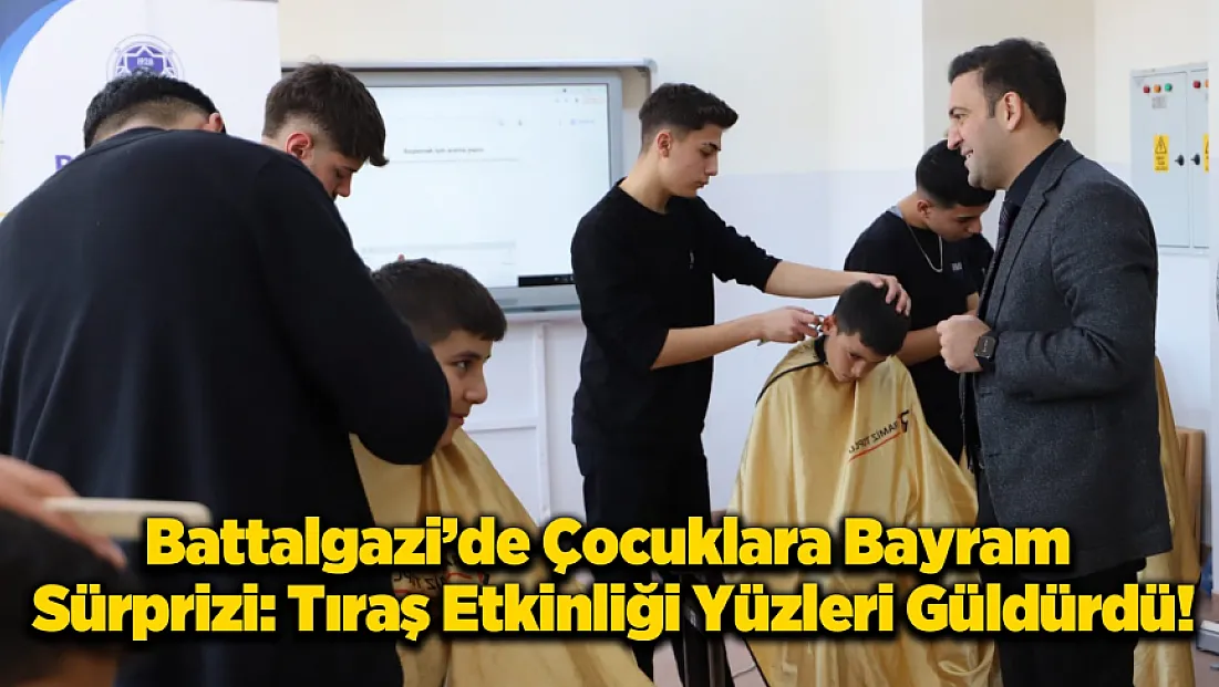 Battalgazi'de Miniklere Bayram Bakımı: Ücretsiz Tıraş Seferberliği!