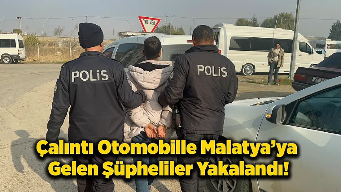 Çalıntı Otomobille Malatya’ya Gelen Şüpheliler Yakalandı