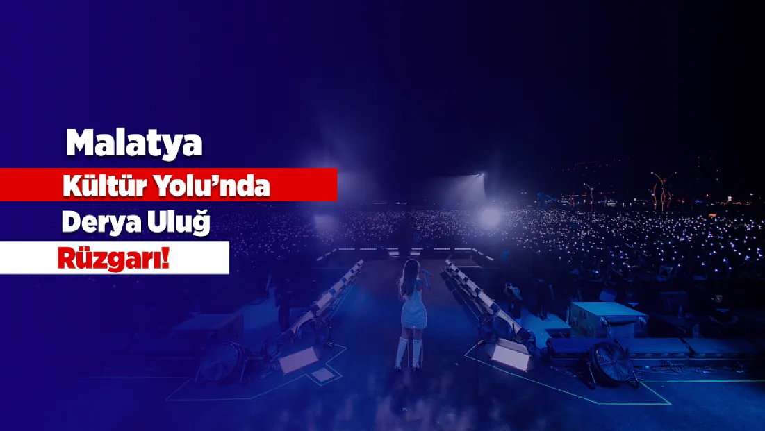 Derya Uluğ Malatya’da Binlerce Kişiye Unutulmaz Gece Yaşattı