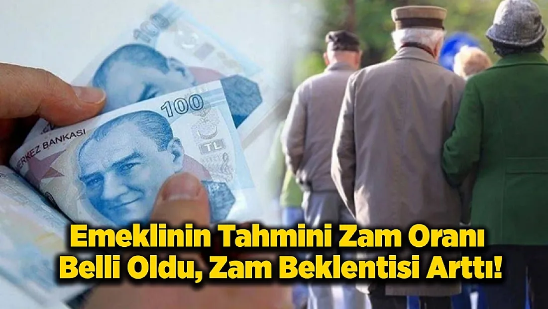 Emeklinin Tahmini Zam Oranı Belli Oldu! Zam Beklentisi Arttı