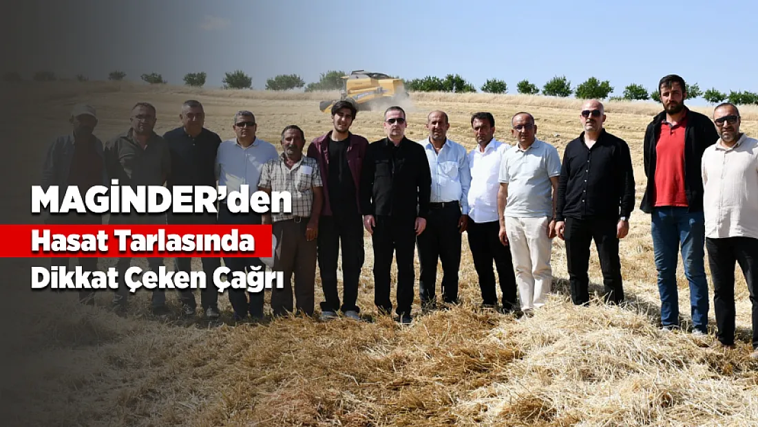 MAGİNDER'den Hasat Tarlasında Dikkat Çeken Mesaj!