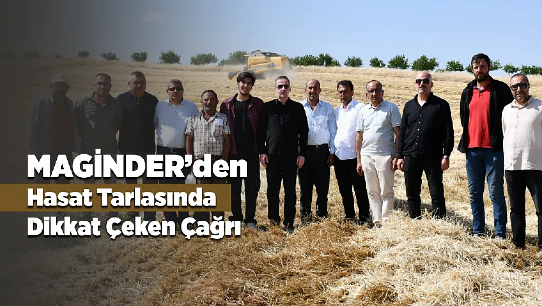 MAGİNDER'den Hasat Tarlasında Dikkat Çeken Mesaj!