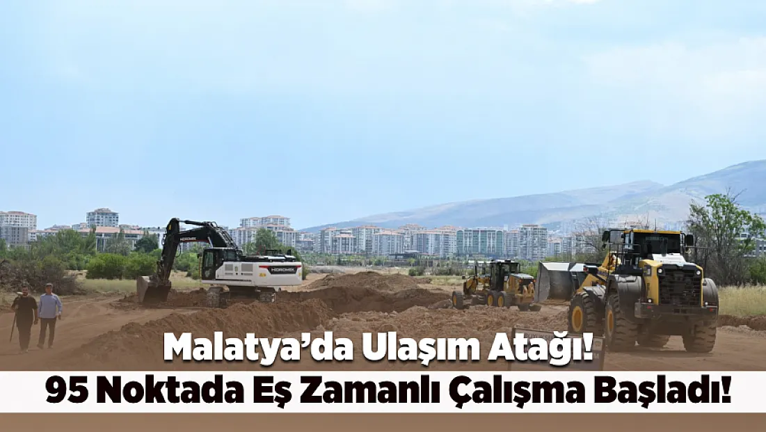Malatya’da 95 Noktada Altyapı Seferberliği Başladı