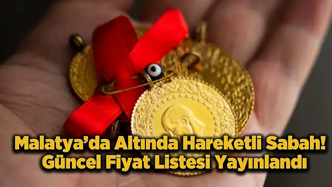 Malatya’da Altın Fiyatları Rekora Koşuyor! 6 Mayıs Çeyrek ve Gram Altın Kaç TL Oldu?