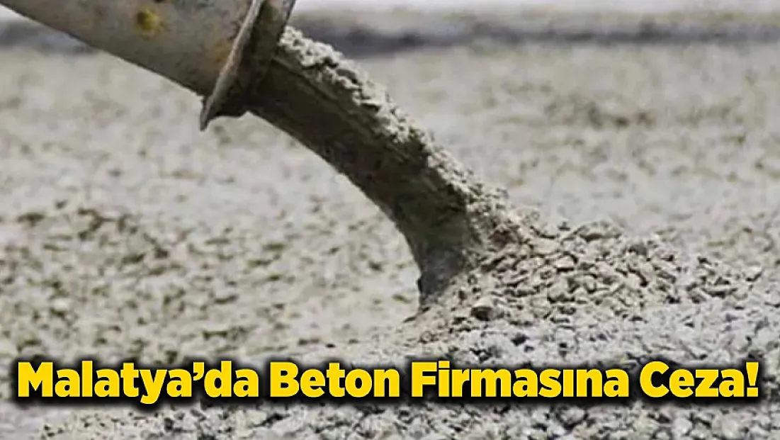 Malatya’da Beton Denetiminde Usulsüzlük Tespiti