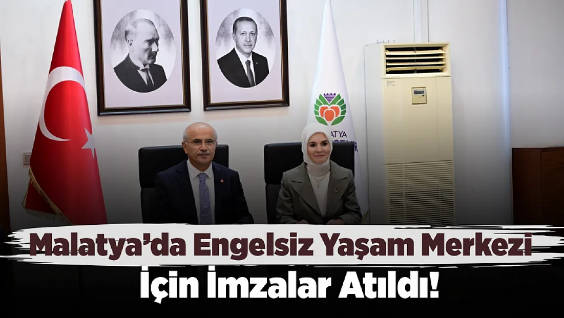 Malatya’da Engelsiz Yaşam Merkezi İçin İlk Adım Atıldı! Protokol İmzalandı
