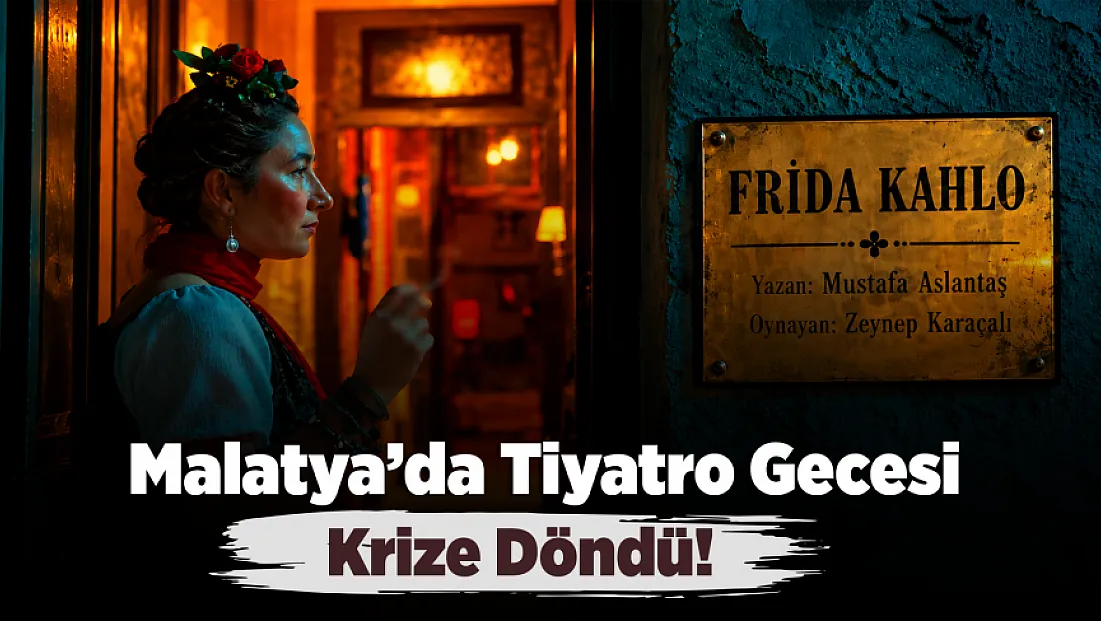 Malatya’da “Frida Kahlo” Krizi! Oyun Neden Sahnelenmedi?