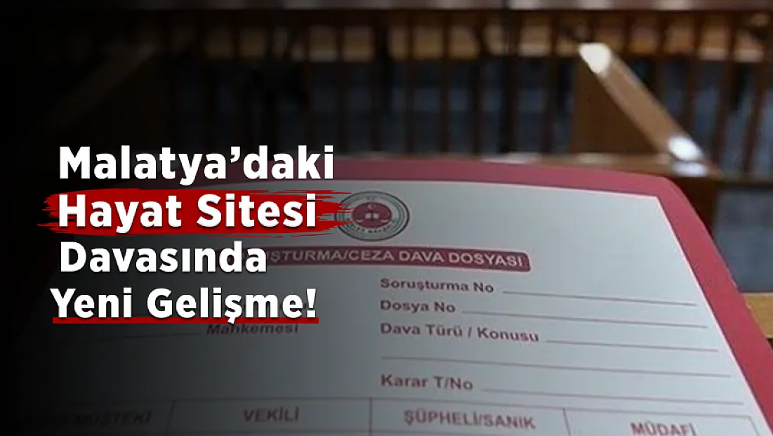 Malatya'da Hayat Sitesi Davasında Duruşma Tarihi Belli Oldu!