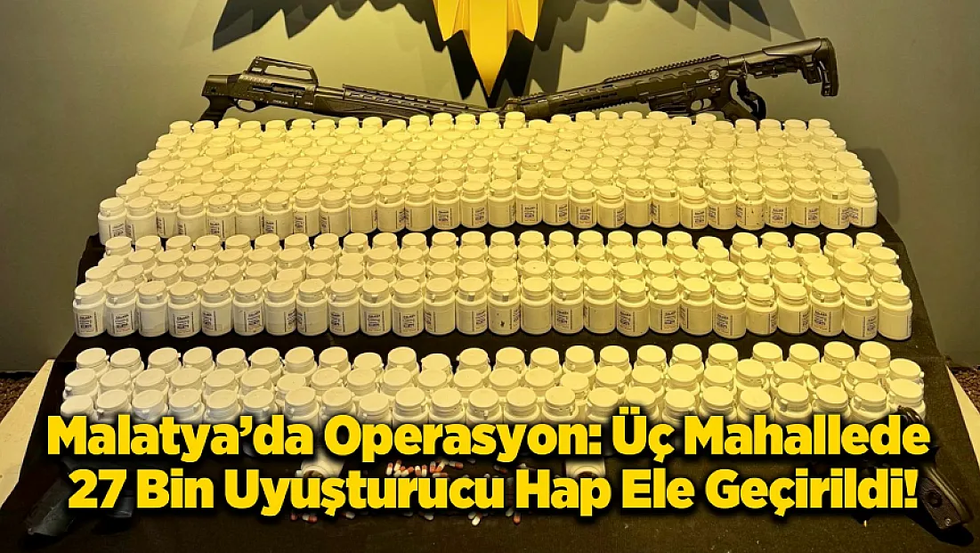 Malatya’da Narko-Güç Operasyonu: Binlerce Uyuşturucu Hap ve Silah Ele Geçirildi!