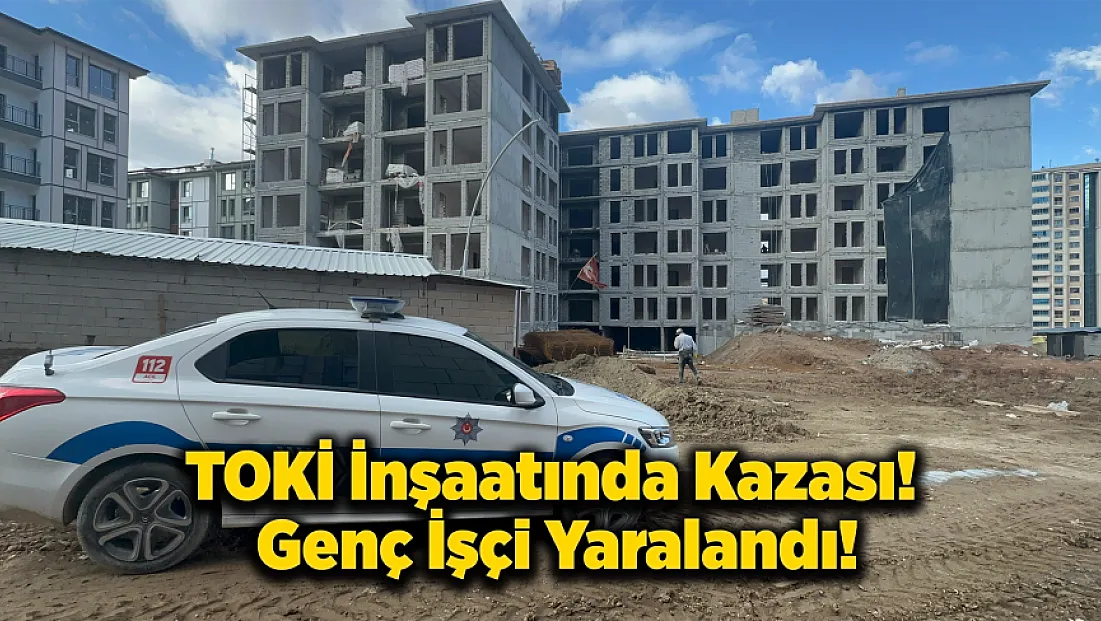 Malatya’da TOKİ  İnşaatında İş Kazası: 1 Yaralı