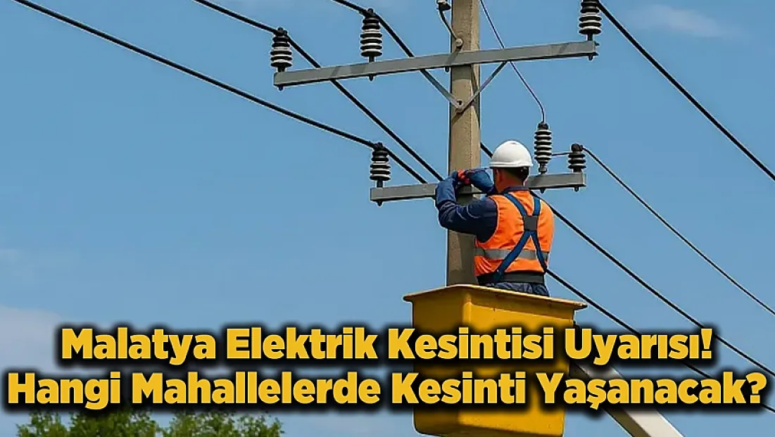 Malatya’da Yarın 7 İlçe Karanlığa Gömülecek! İşte Kesinti Yapılacak Mahalleler