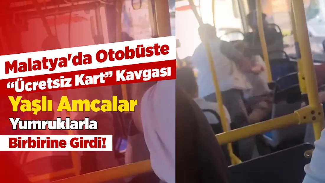 Malatya'da Yaşlı Amcalar Otobüste Yumruklarla Birbirine Girdi!