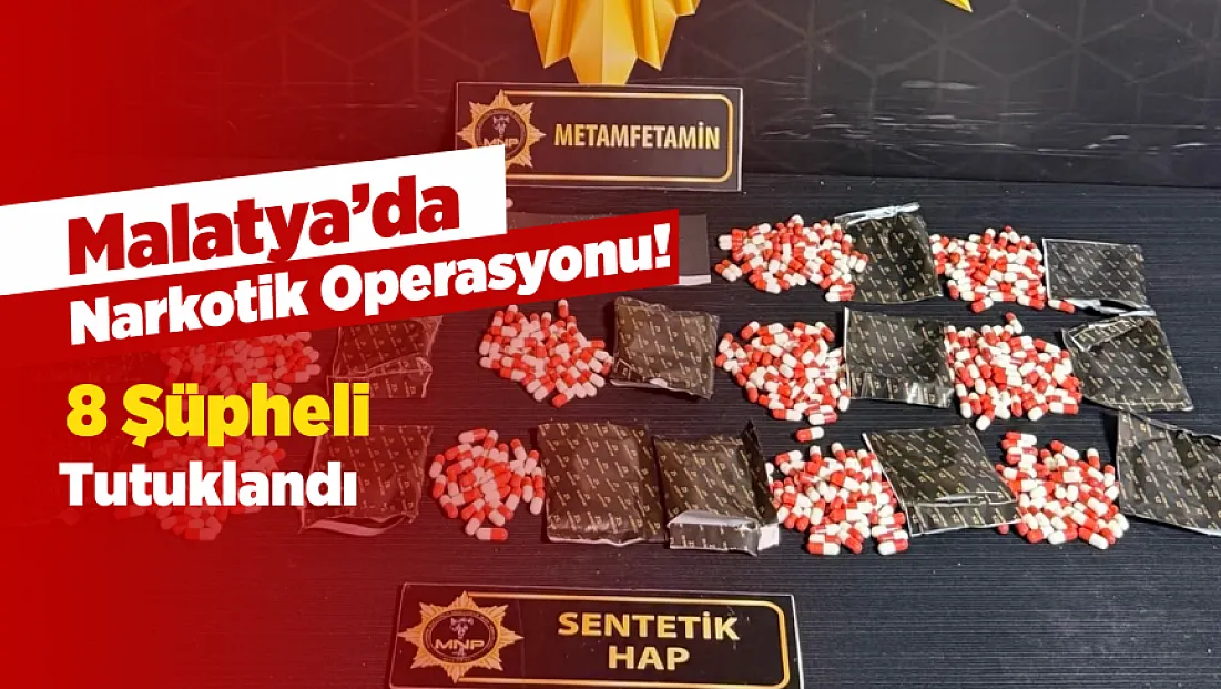 Malatya’da Zehir Tacirlerine Geçit Yok! Operasyonda 8 Kişi Cezaevine Gönderildi