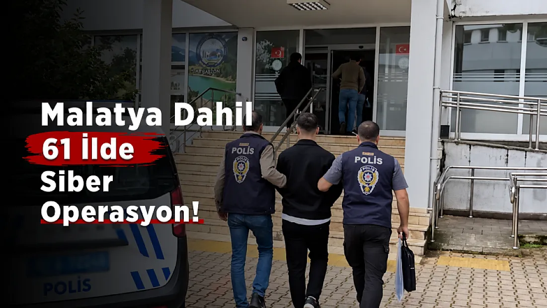 Malatya Dahil 61 İlde Siber Operasyon! 547 Şüpheli Yakalandı