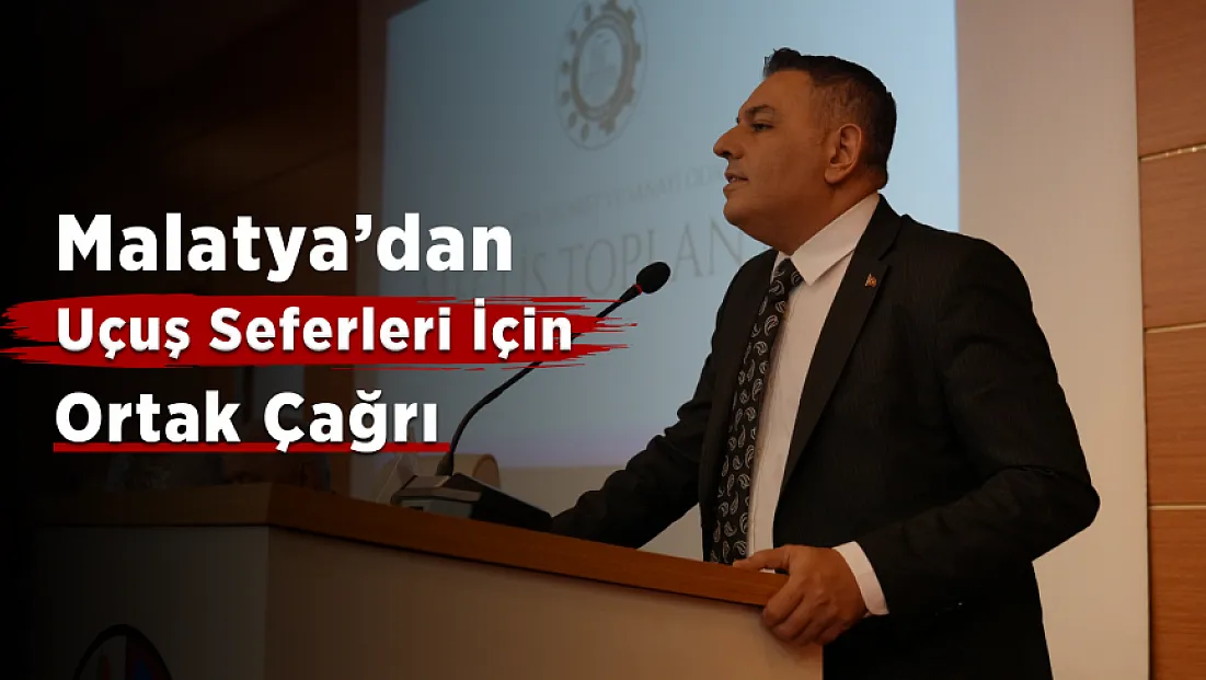 Malatya’dan Uçuş Seferleri İçin Yeni Talep! İş Dünyası Daha Güçlü Hava Ulaşımı İstiyor