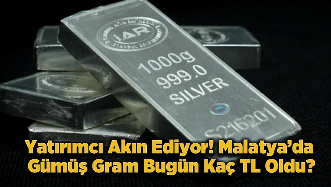 Malatya Gümüş Piyasasında Hareketli Gün! 6 Mayıs 2026 Güncel Fiyatlar
