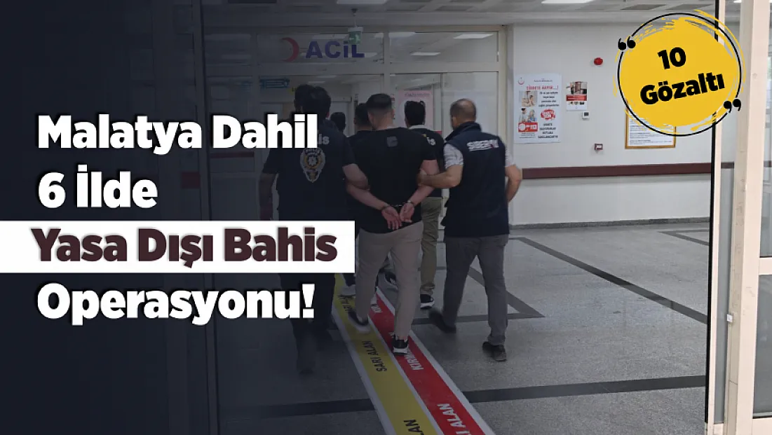 Malatya’nın da Yer Aldığı Bahis Operasyonunda 85 Milyon Liralık Para Trafiği Ortaya Çıkarıldı!