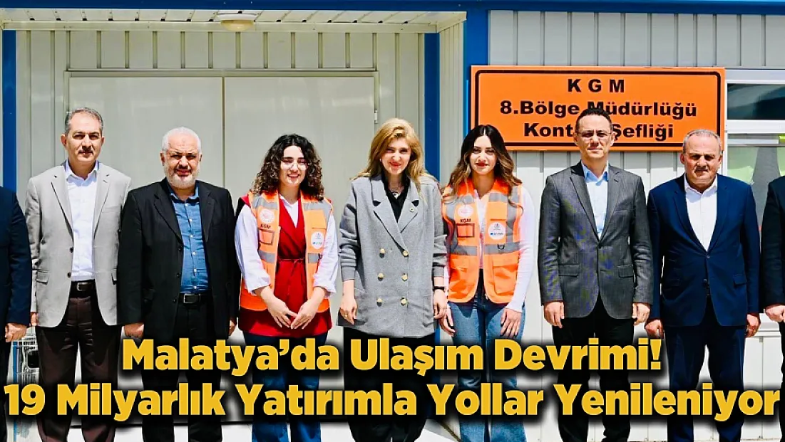 Malatya’nın Ulaşım Ağı Yenileniyor! Dev Yatırımlarda Hedef 2026
