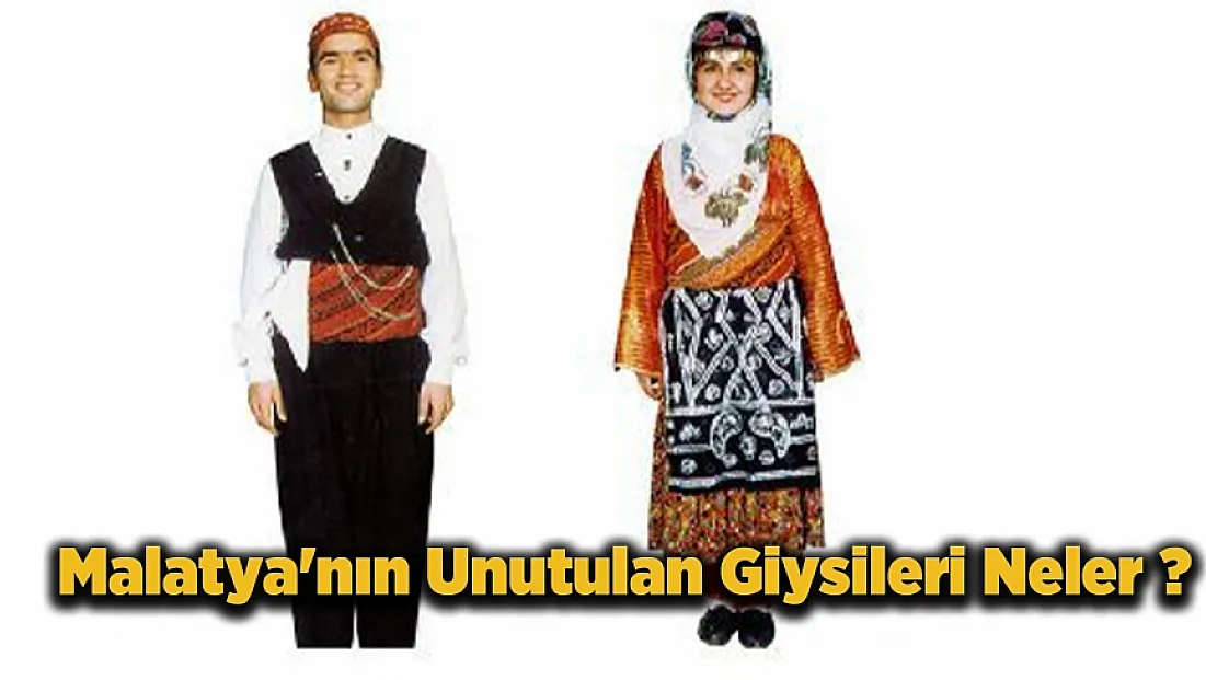 Malatya’nın Unutulmaya Yüz Tutmuş Yöresel Kıyafetleri!