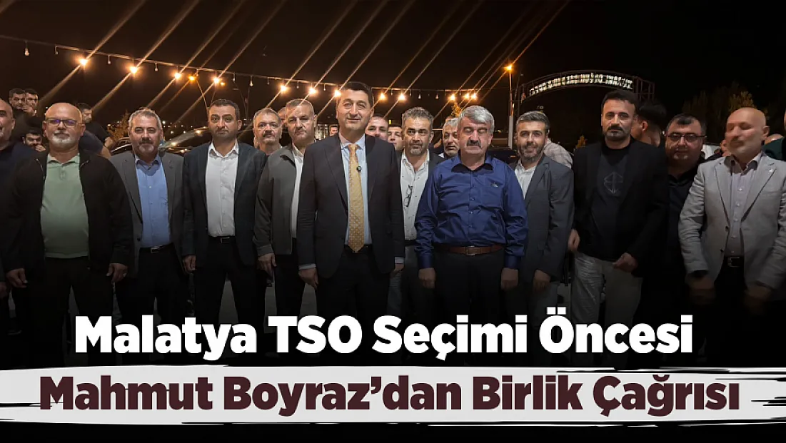 Malatya TSO Başkan Adayı Boyraz’dan Seçim Öncesi Mesaj!