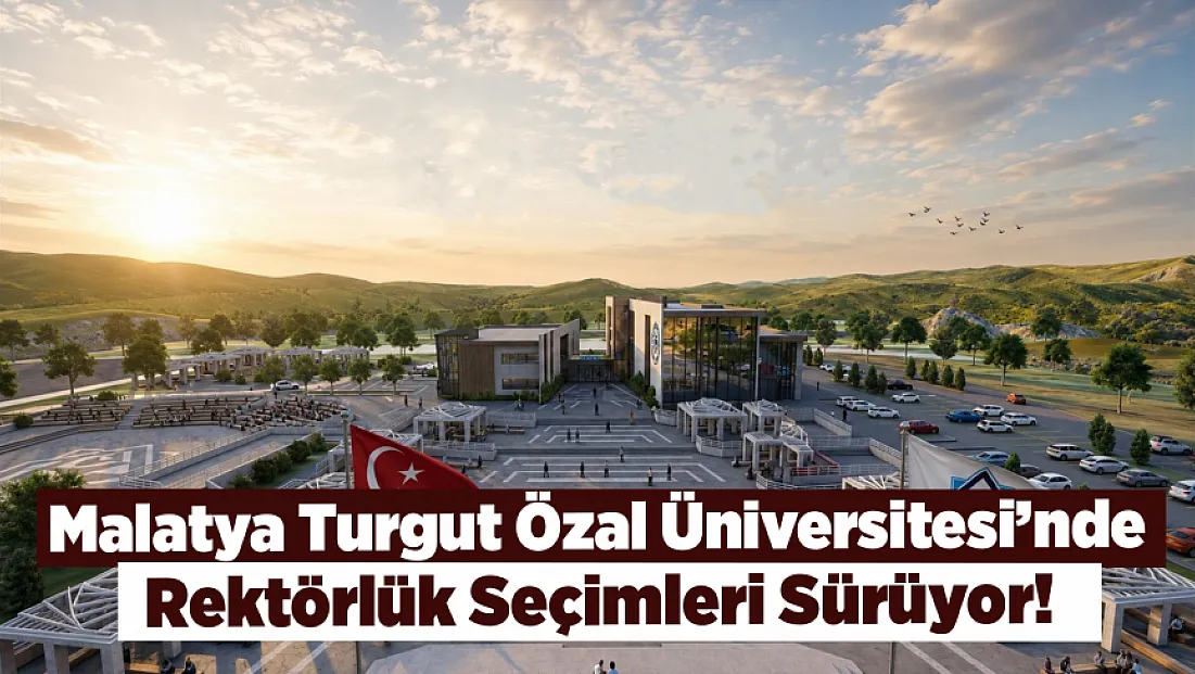 Malatya Turgut Özal Üniversitesi’nde Rektörlük Seçimleri Sürüyor!