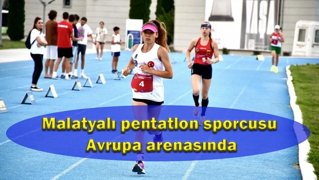 Malatyalı pentatlon sporcusu Avrupa arenasında