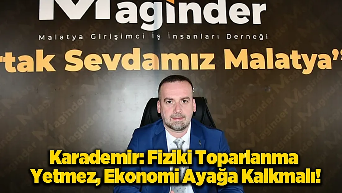 Salih Karademir: Beton Yetmez, Üretim ve Sanayi Şart!