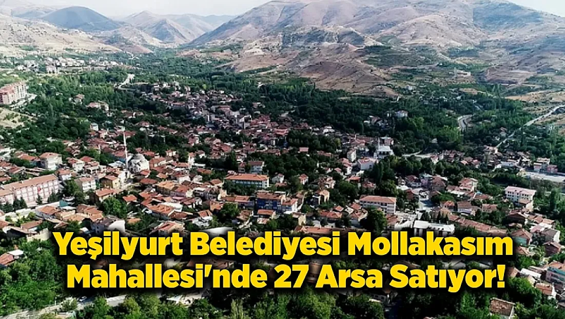 Yeşilyurt Belediyesi Mollakasım Mahallesi’nde 27 Arsa Satıyor