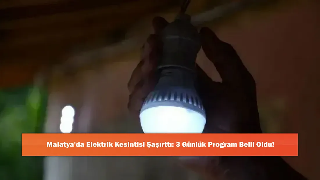 Malatya'da Elektrik Kesintisi Şaşırttı: 3 Günlük Program Belli Oldu!