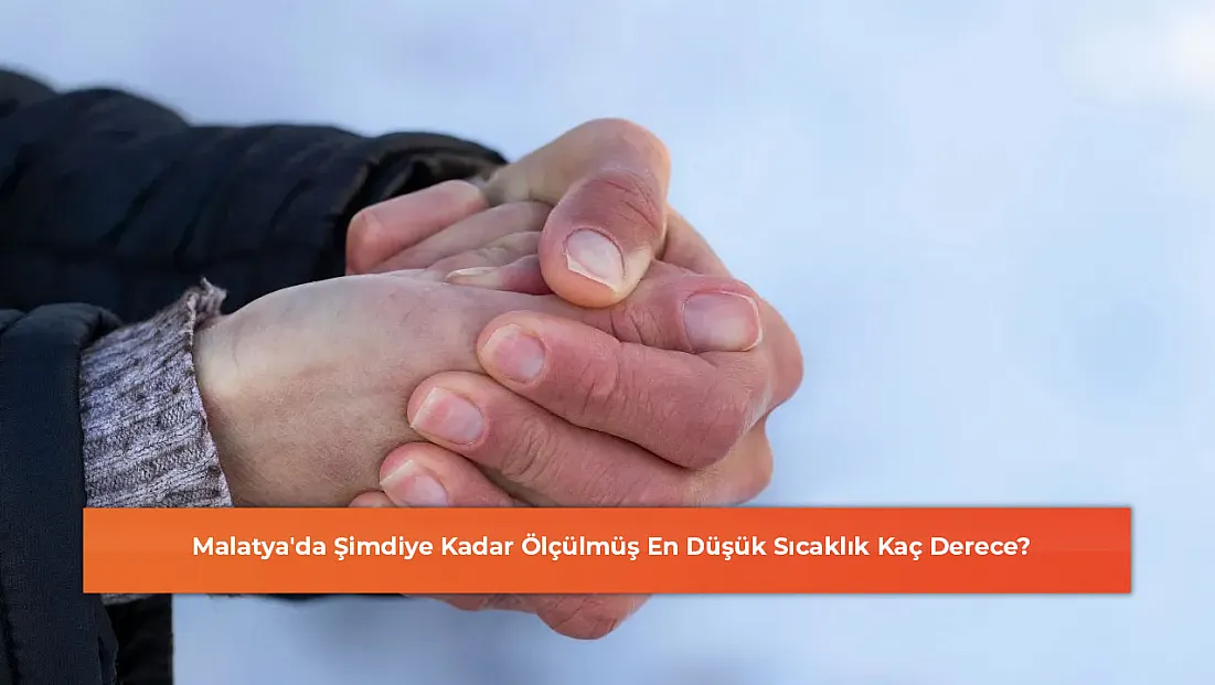 Malatya'da Şimdiye Kadar Ölçülmüş En Düşük Sıcaklık Kaç Derece?